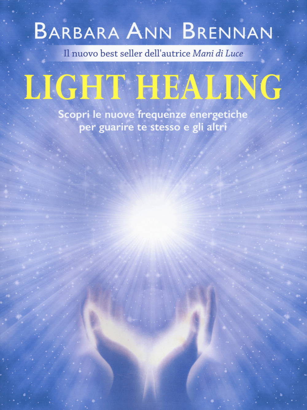 Light healing. Scopri le nuove frequenze energetiche per guarire te stesso e gli altri