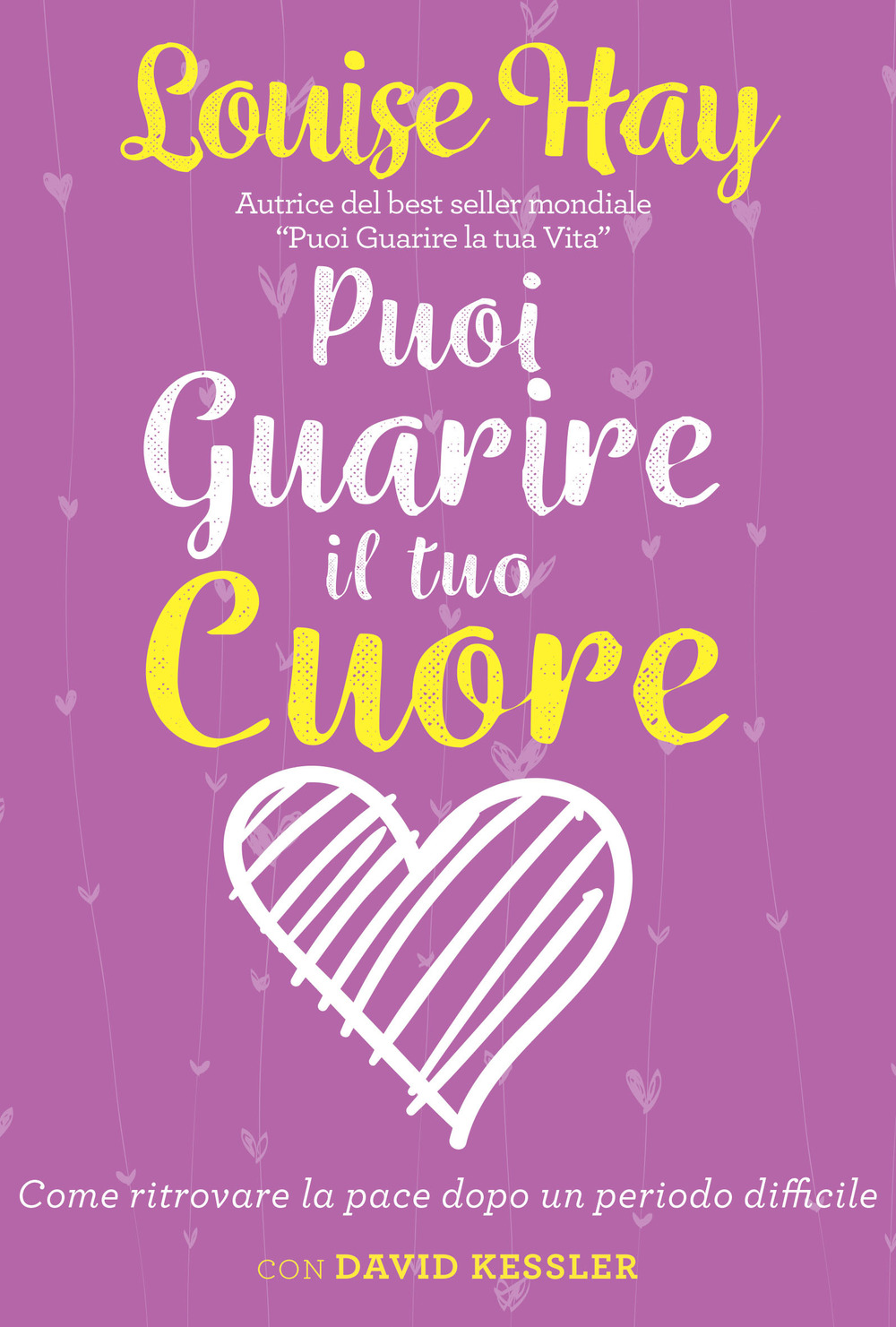 Puoi guarire il tuo cuore. Come ritrovare la pace dopo un periodo difficile. Nuova ediz.