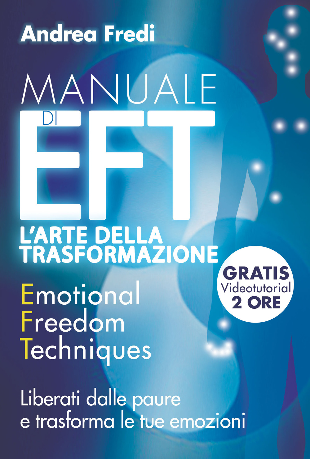 Manuale di EFT. L'arte della trasformazione. Liberati dalle paure e trasforma le tue emozioni. Con Contenuto digitale per download e accesso on line