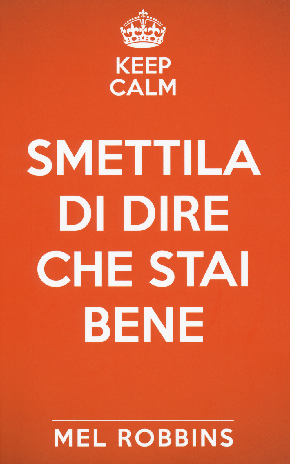 Keep calm & smettila di dire che stai bene. Nuova ediz.