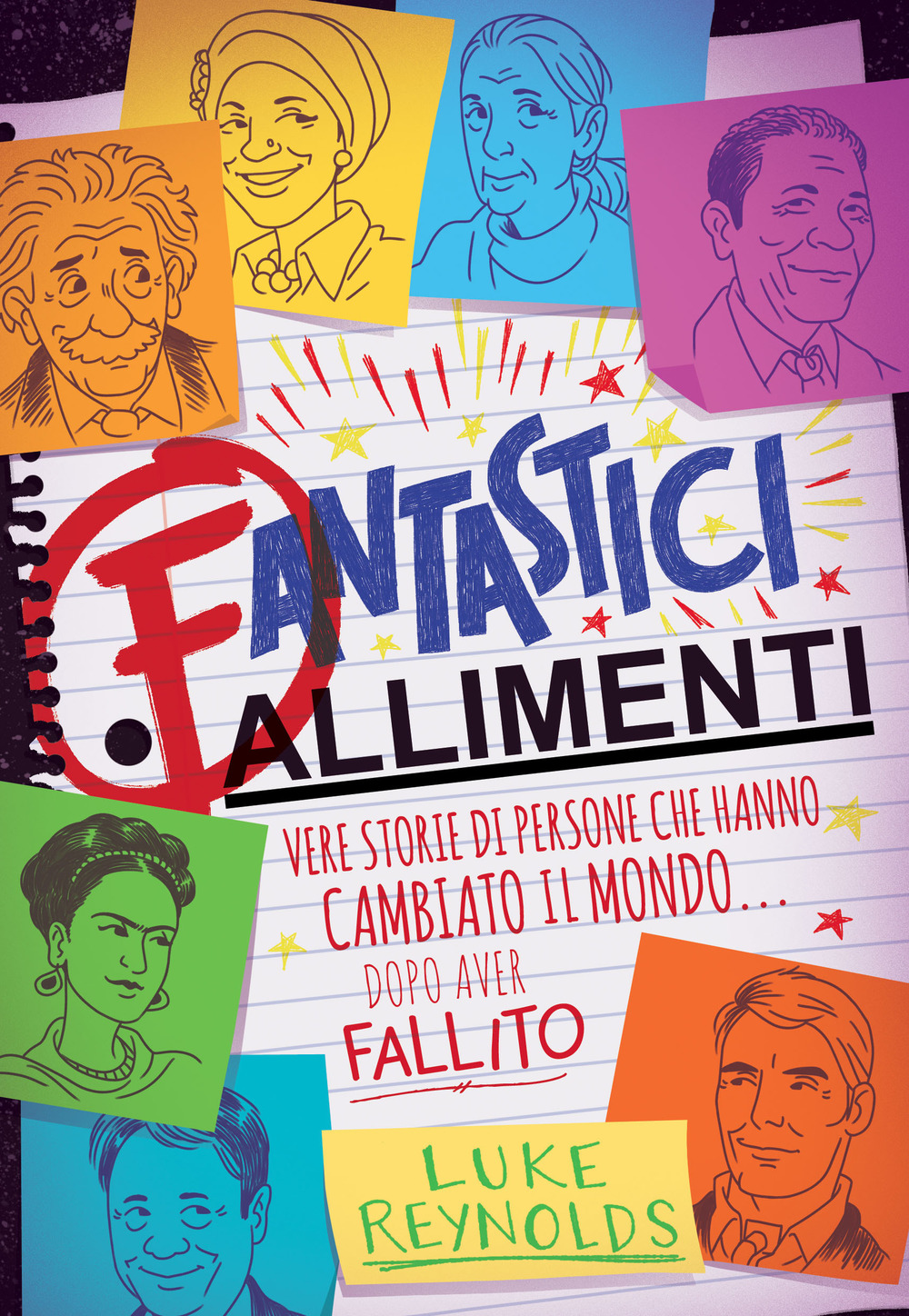 Fantastici fallimenti. Vere storie di persone che hanno cambiato il mondo... dopo aver fallito