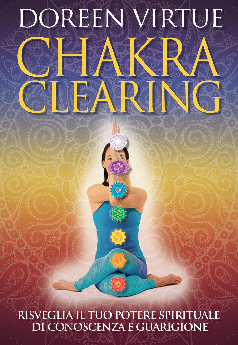 Chakra clearing. Risveglia il tuo potere spirituale di conoscenza e guarigione. Nuova ediz.