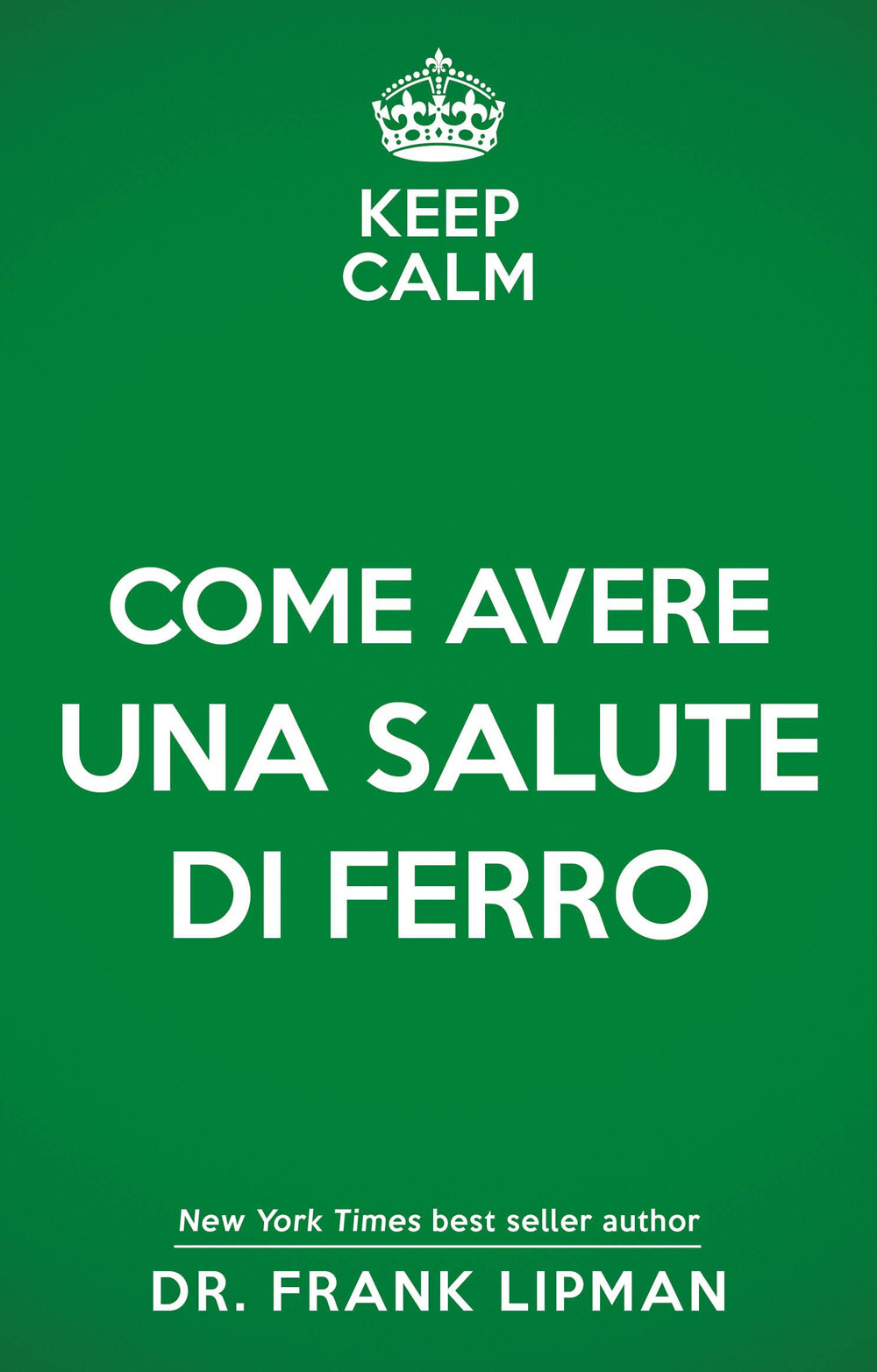 Keep calm. Come avere una salute di ferro