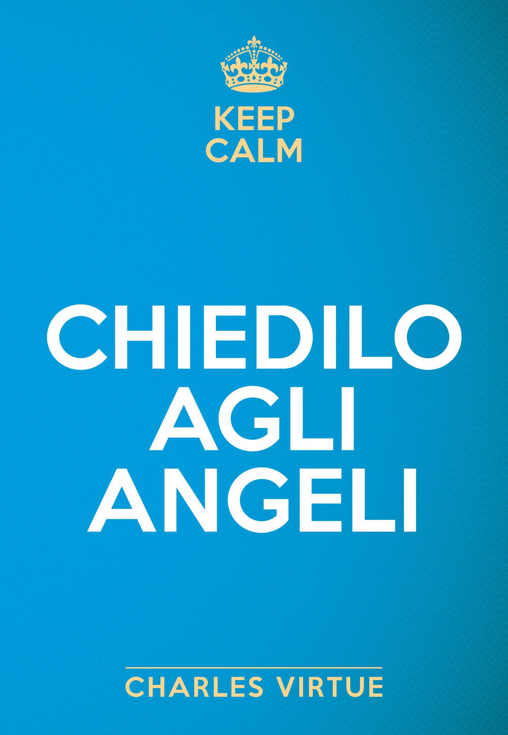 Keep calm. Chiedilo agli angeli