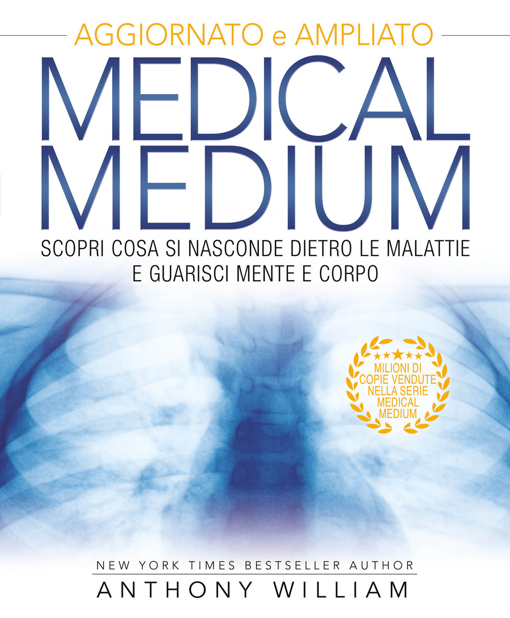 Medical medium. Scopri cosa si nasconde dietro le malattie e guarisci mente e corpo. Ediz. ampliata