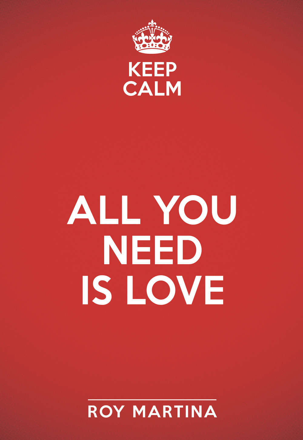 Keep calm. All you need is love