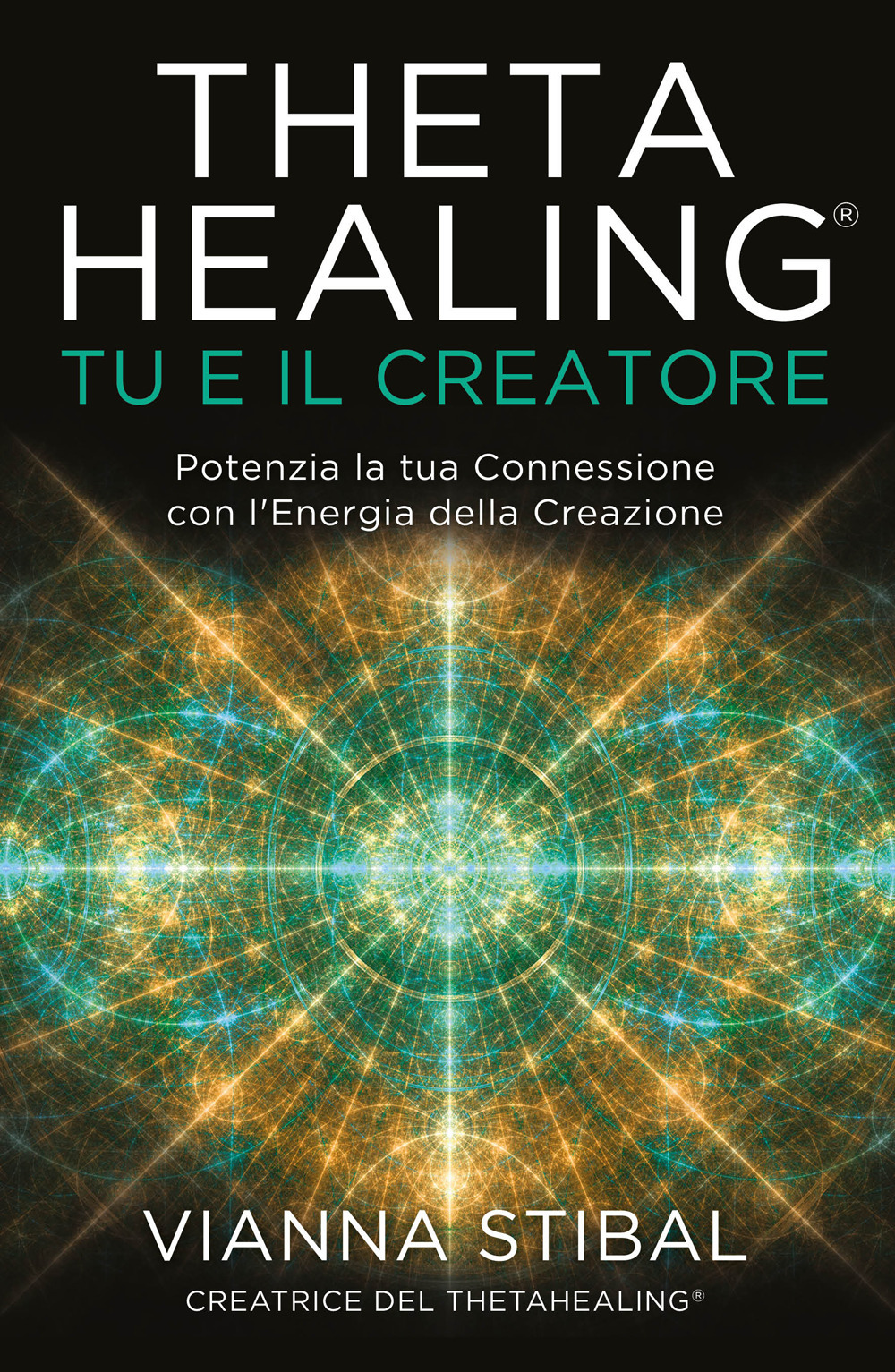 ThetaHealing® Tu e il creatore. Potenzia la tua connessione con l'energia della creazione