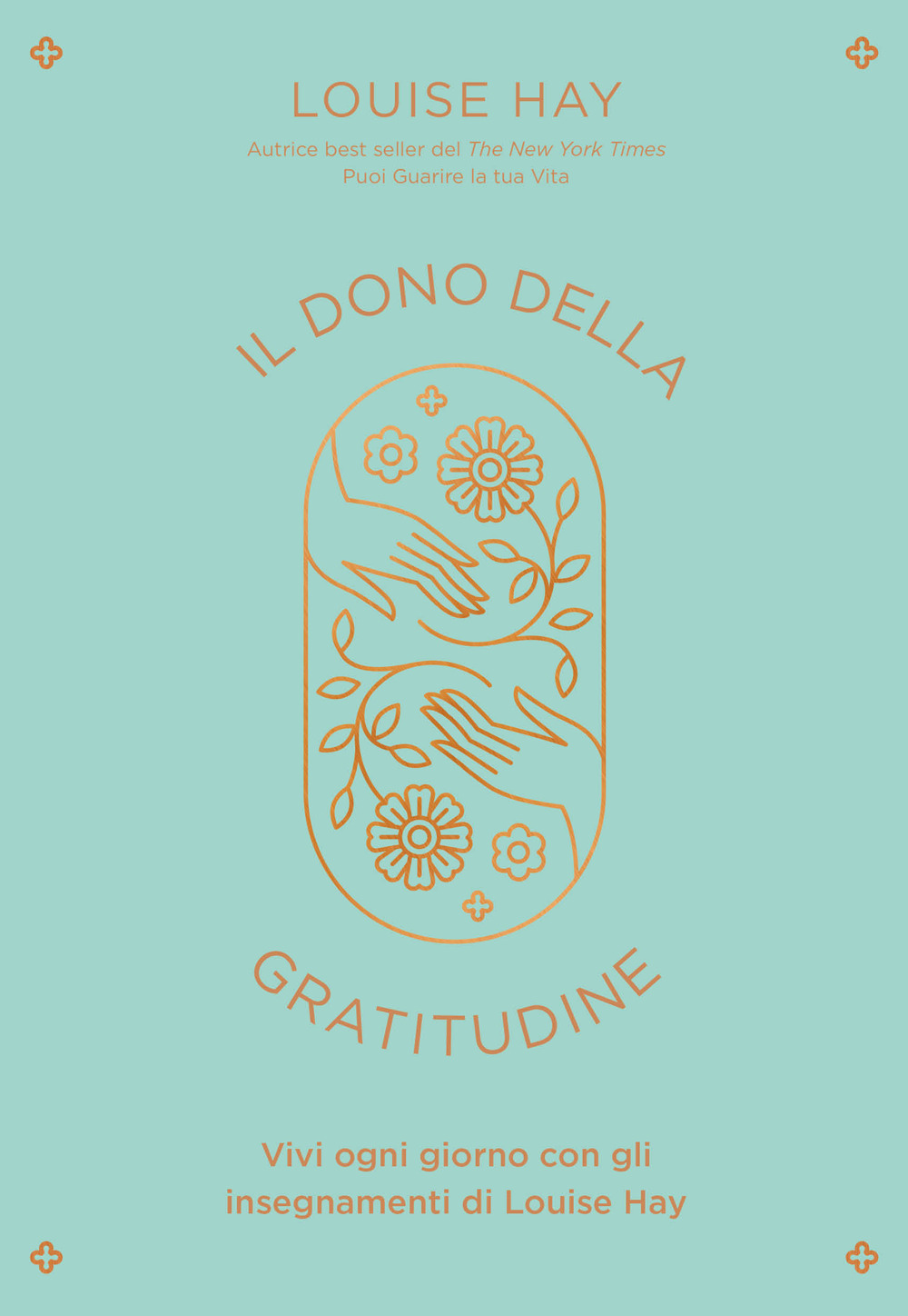 Il dono della gratitudine. Vivi ogni giorno con gli insegnamenti di Louise Hay