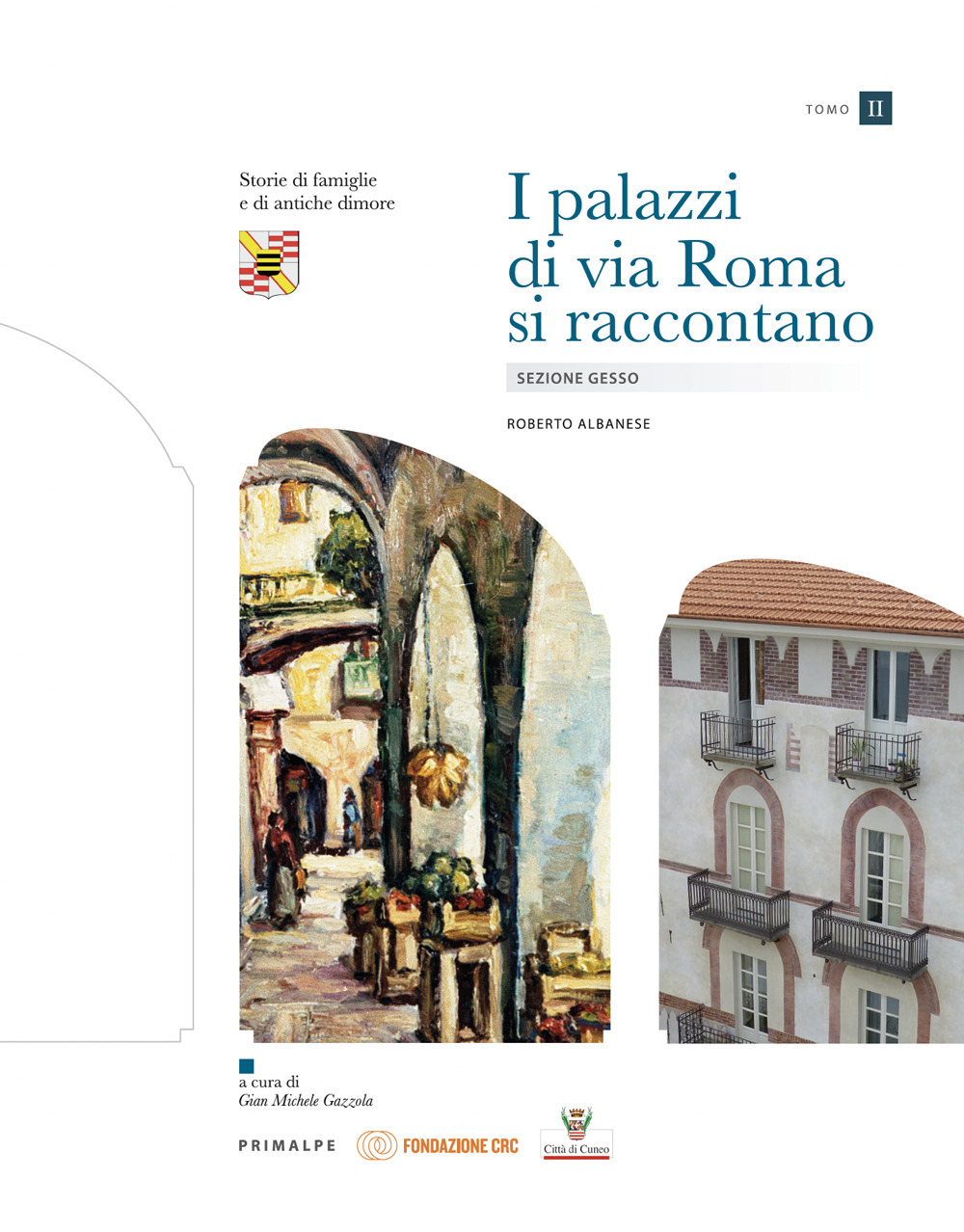 I palazzi di via Roma si raccontano: Abitare sulla platea. Guida alla letteratura-Sezione Gesso-Sezione Stura. Vol. 1-3