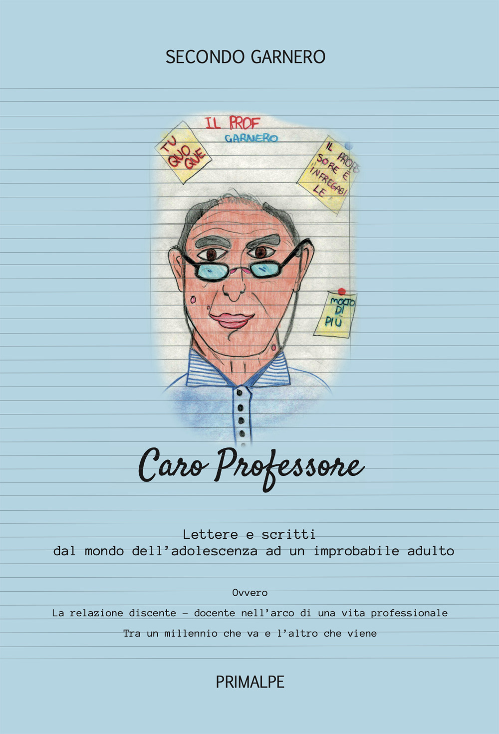 Caro professore. Scritti e lettere dal mondo dell'adolescenza ad un improbabile adulto