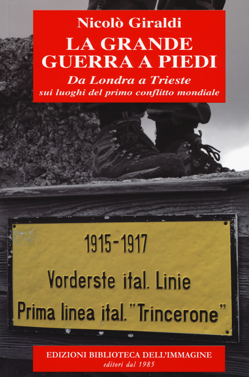 La grande guerra a piedi. Da Londra a Trieste sui luoghi del primo conflitto mondiale