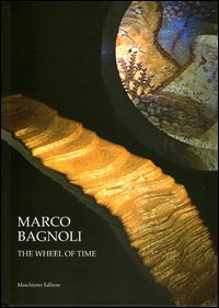 Marco Bagnoli. The wheel of time. Ediz. illustrata