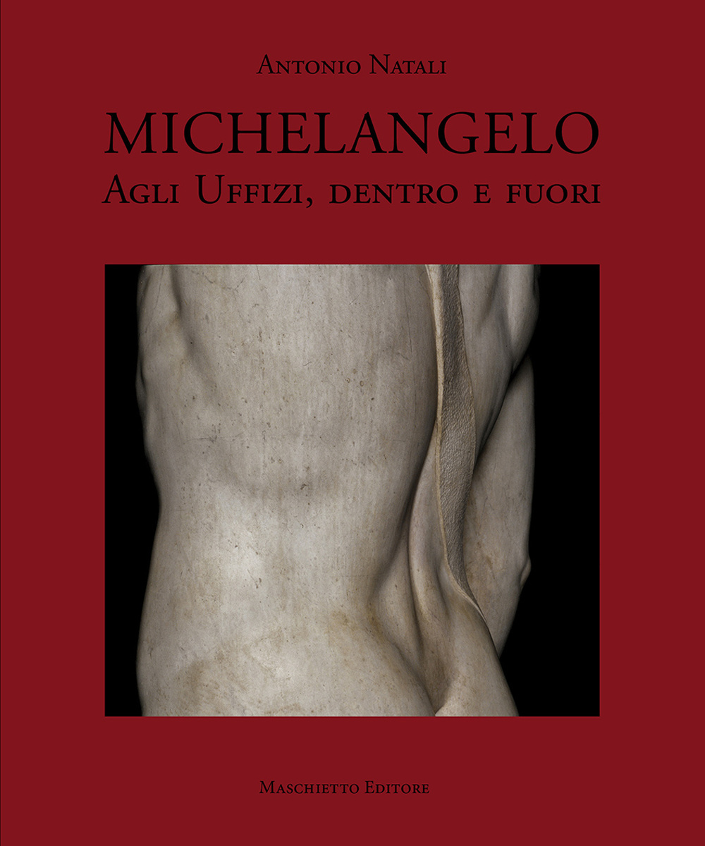 Michelangelo agli Uffizi, dentro e fuori. Ediz. illustrata