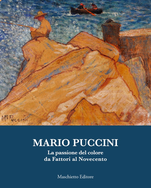 Mario Puccini. La passione del colore da Fattori al Novecento. Ediz. illustrata