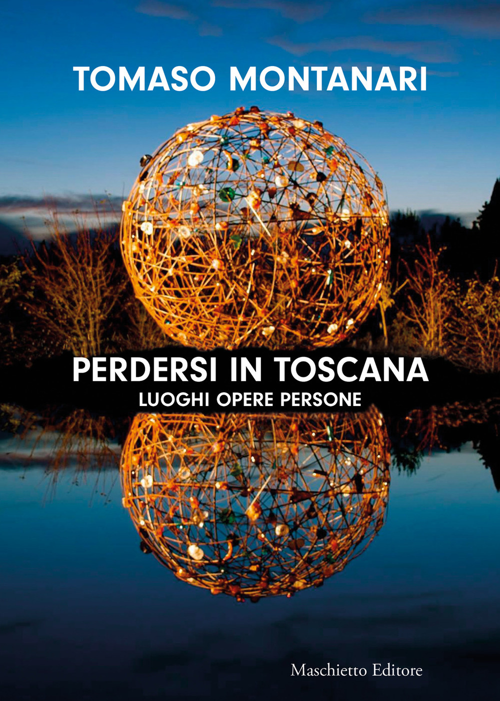 Perdersi in Toscana. Luoghi opere persone