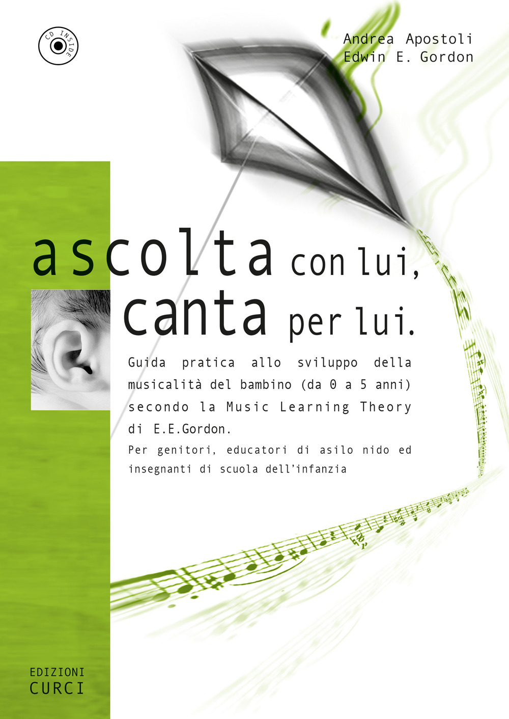 Ascolta con lui, canta per lui. Guida pratica allo sviluppo della musicalità del bambino (da 0 a 5 anni) secondo la Music Learning Theory di E. E. Gordon. Con CD-Audio