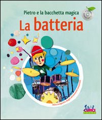 Pietro e la bacchetta magica. La batteria. Ediz. illustrata. Con CD Audio
