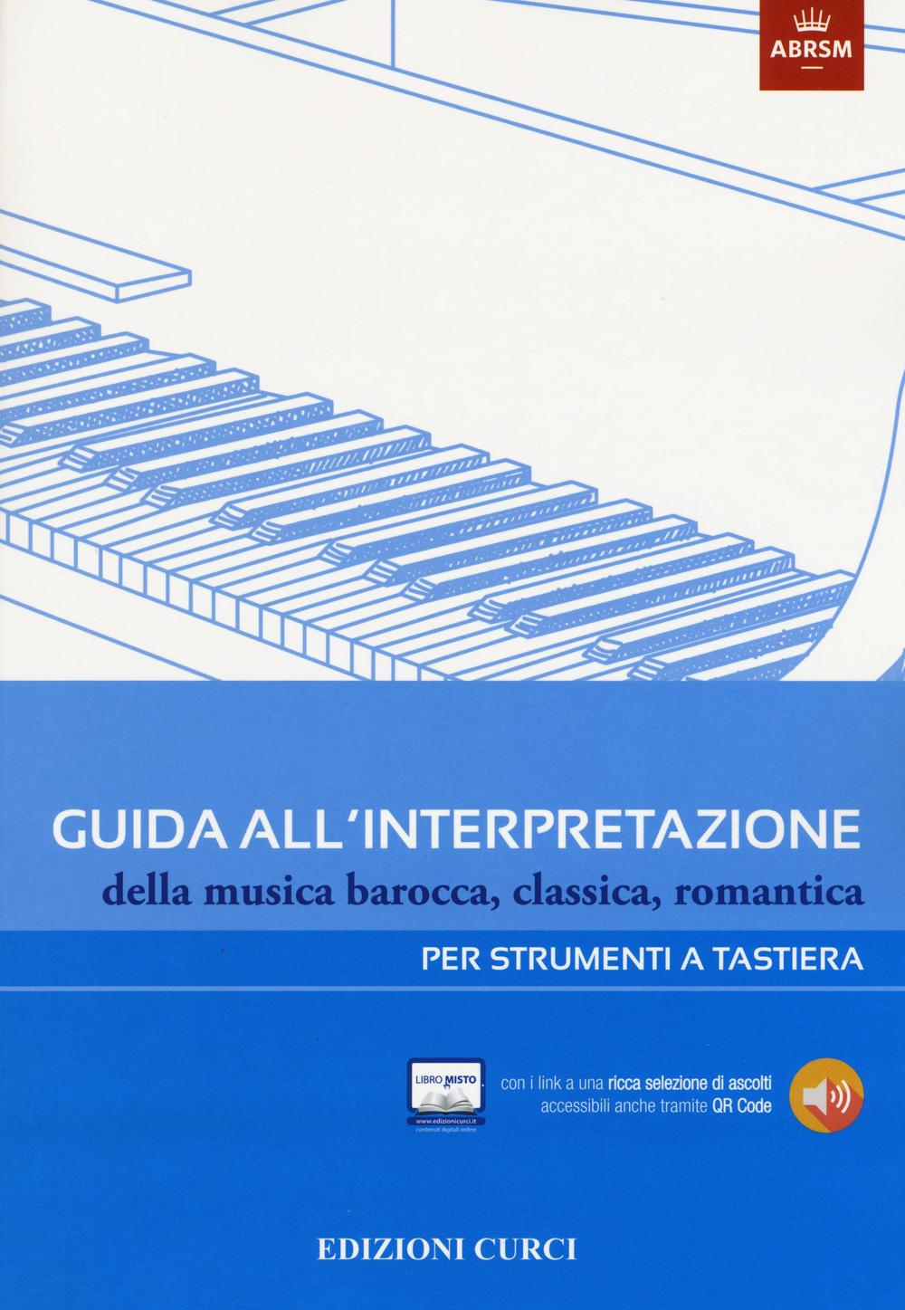 Guida all'interpretazione della musica barocca, classica, romantica. Per strumenti a tastiera. Ediz. illustrata