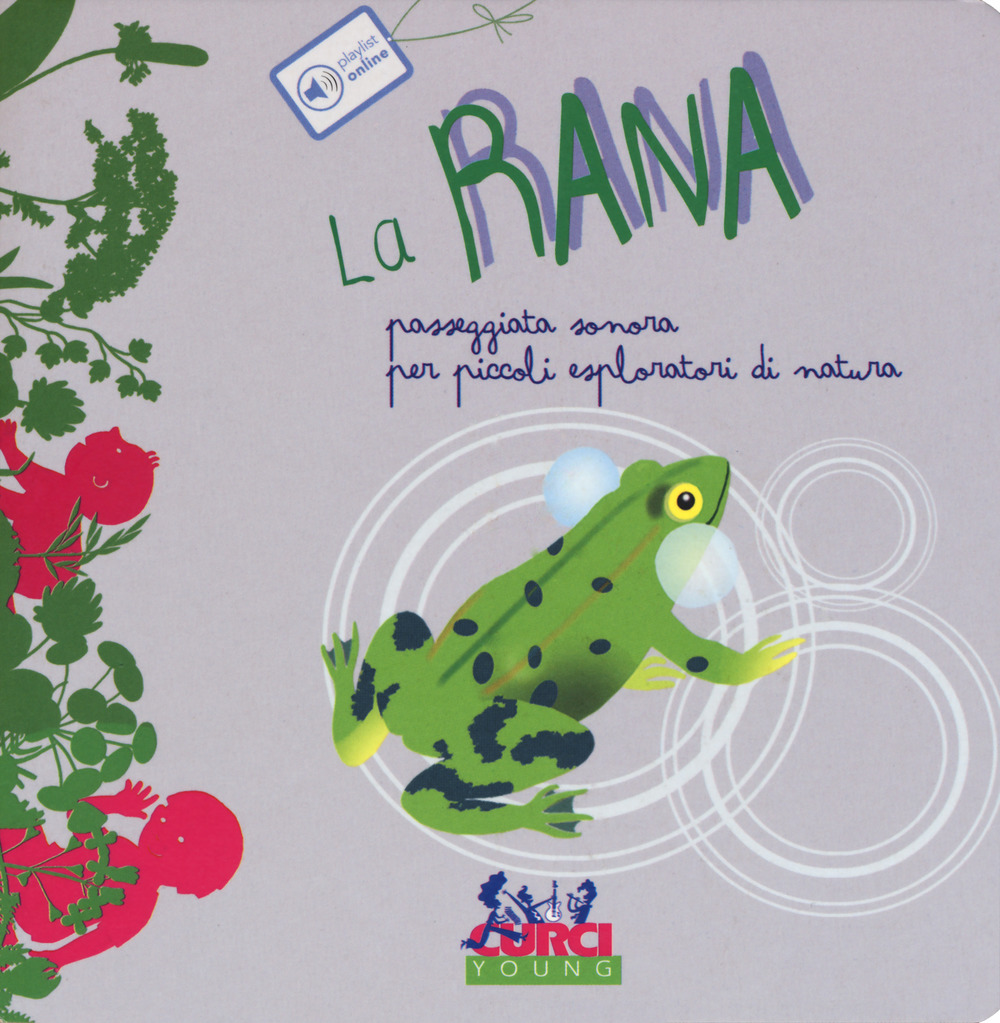 La rana. Passeggiata sonora per piccoli esploratori di natura. Ediz. a colori