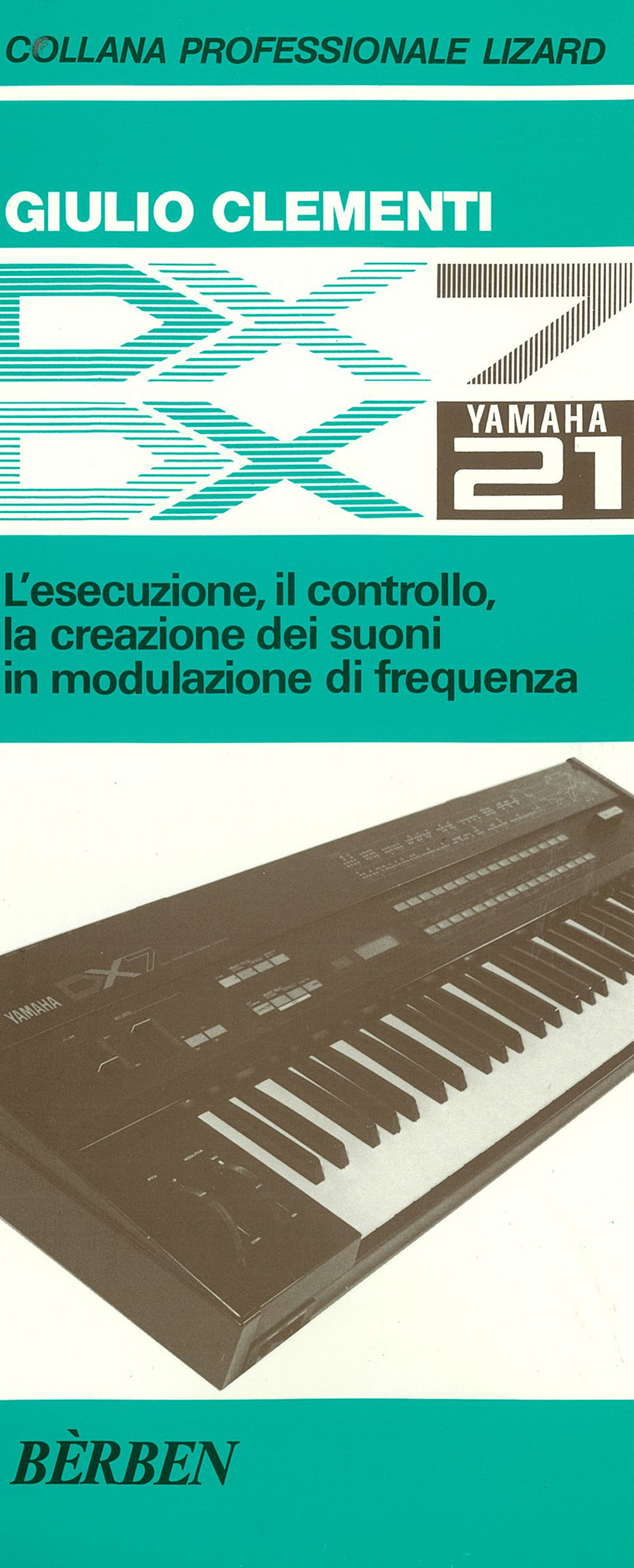 DX7 e DX21 Yamaha. L'esecuzione, il controllo, la creazione dei suoni in modulazione di frequenza