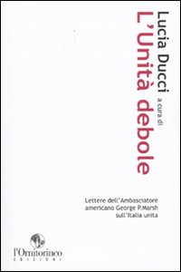 L'unità debole. Lettere dell'ambasciatore americano George P. Marsh sull'Italia unita