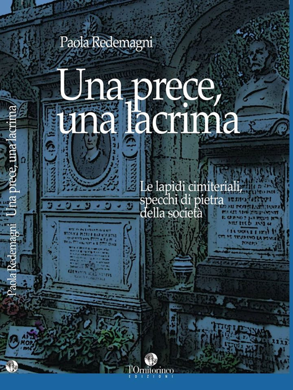 Una prece, una lacrima. Le lapidi cimiteriali, specchi di pietra della società