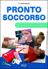 Pronto soccorso. Primo intervento ed asssistenza per ogni emergenza in famiglia