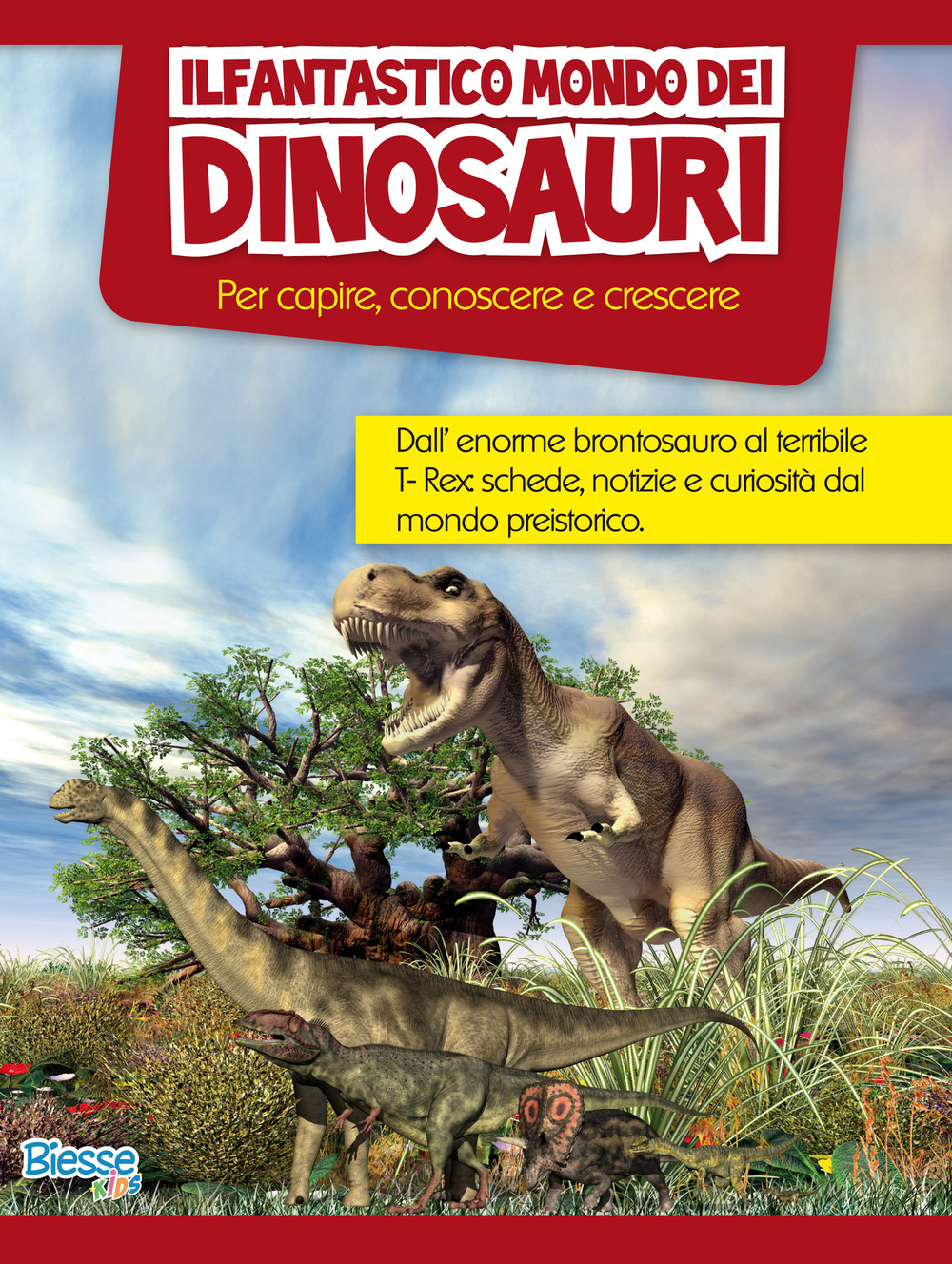 Il fantastico mondo dei dinosauri. Per capire, conoscere e crescere