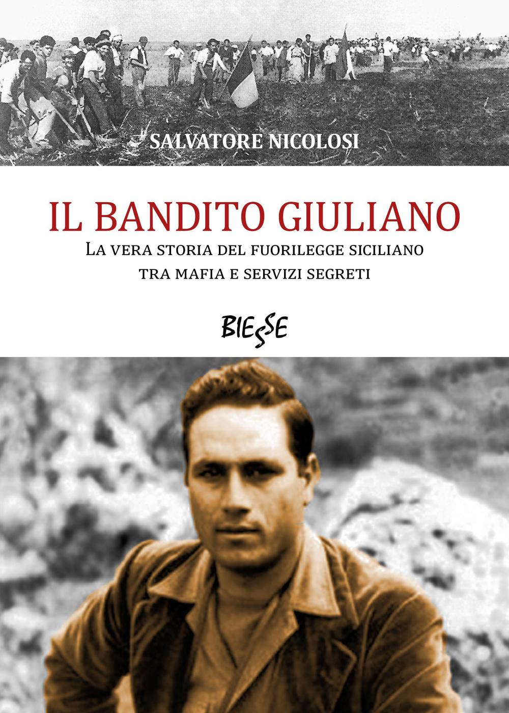Il bandito Giuliano. La vera storia del fuorilegge siciliano tra mafia e servizi segreti