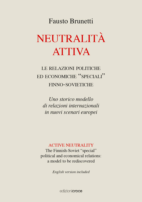 Neutralità attiva. Le relazioni politiche e economiche «speciali» finno-sovietiche. Uno storico modello di relazioni internazionali in nuovi scenari europei. Ediz. italiana e inglese