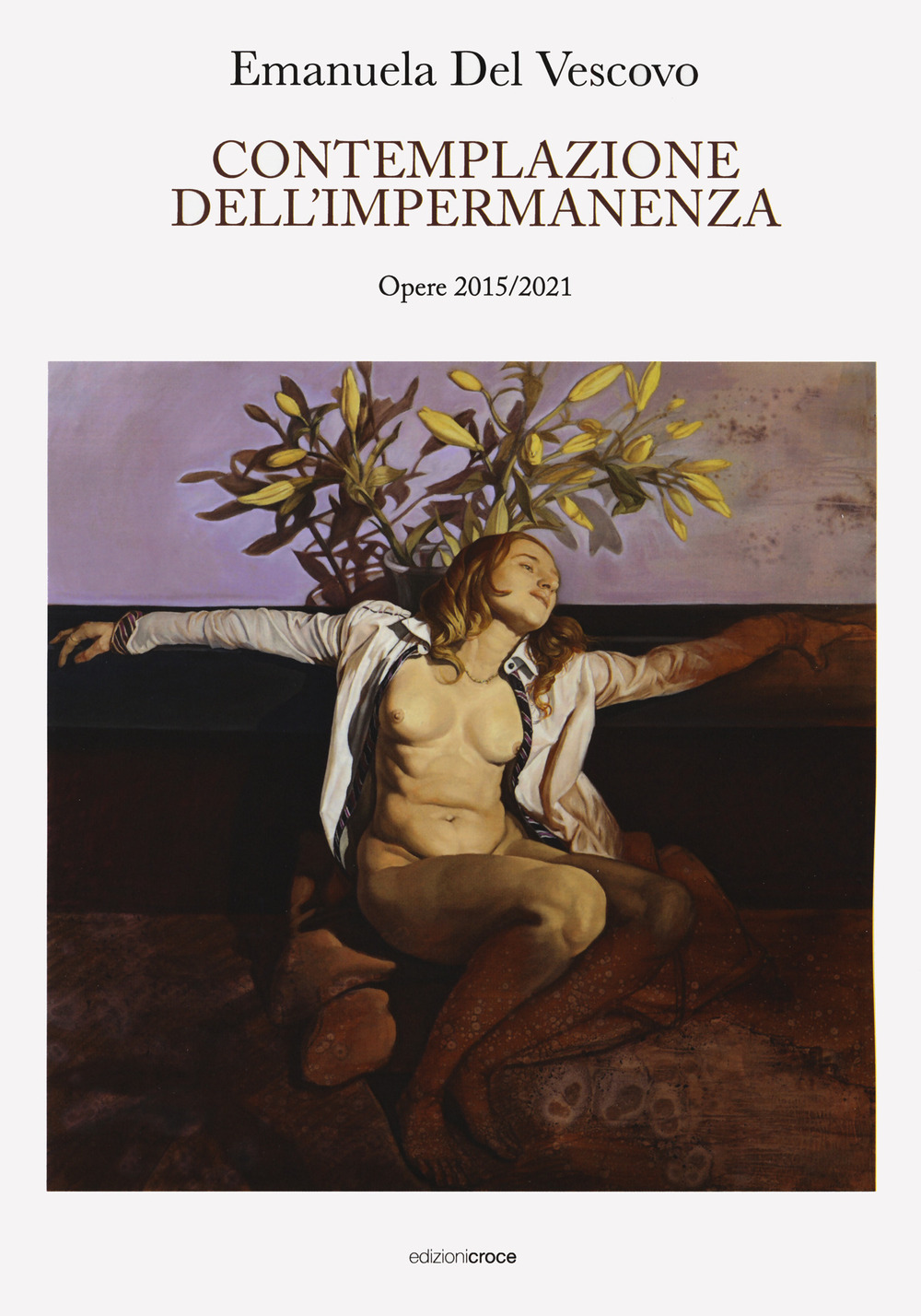 Emanuela Del Vescovo. Contemplazione dell'impermanenza. Opere 2015-2021. Ediz. a colori