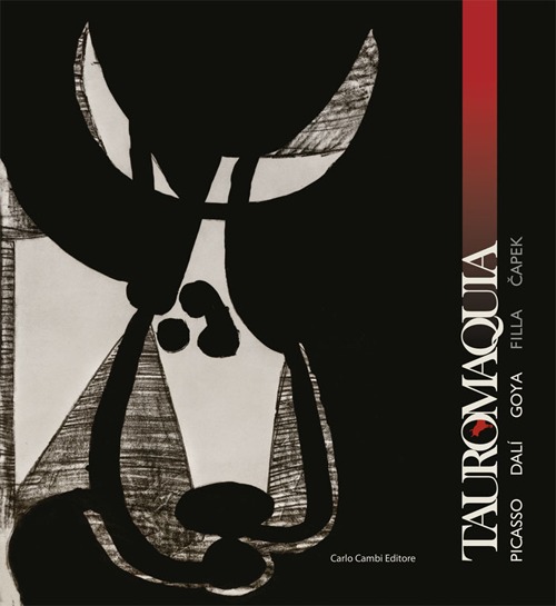 Tauromaquia. Picasso, Dalí, Goya, Filla, Capek. Ediz. illustrata