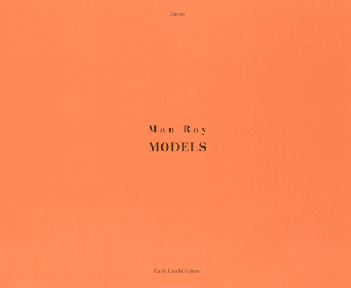 Man Ray. Models. Ediz. illustrata