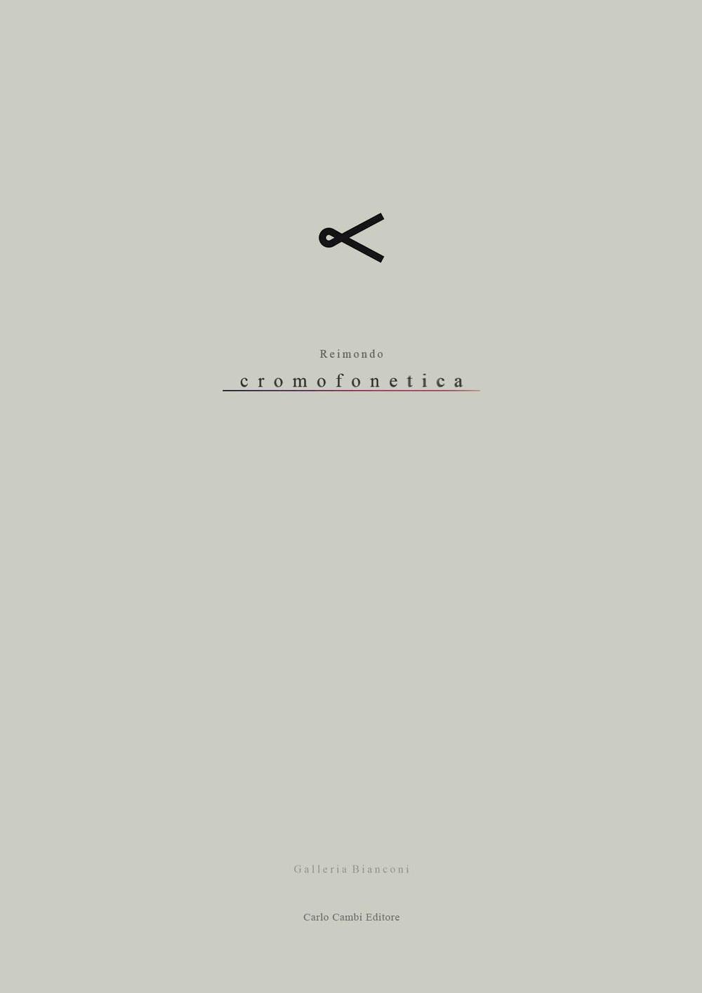 Reimondo. Cromofonetica. Catalogo della mostra (Milano, 26 maggio-15 luglio 2016). Ediz. multilingue