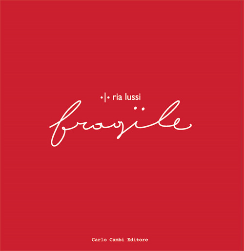 Ria Lussi. Fragile. Ediz. italiana e inglese