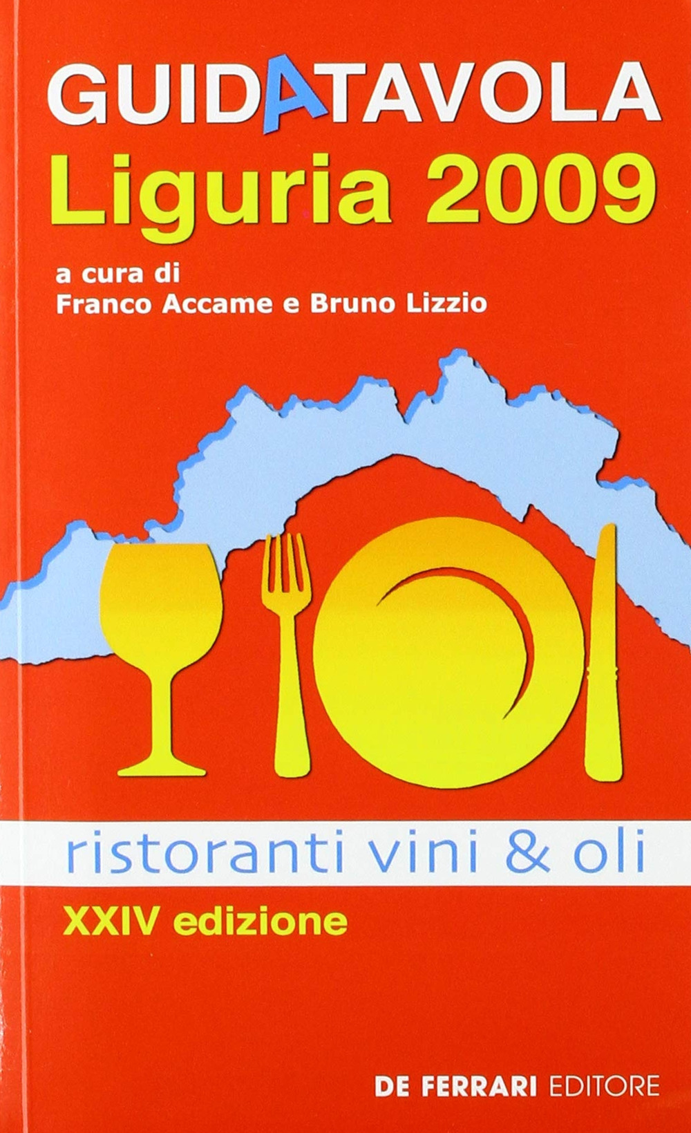 Guida tavola Liguria 2009. Ristoranti, vini e oli