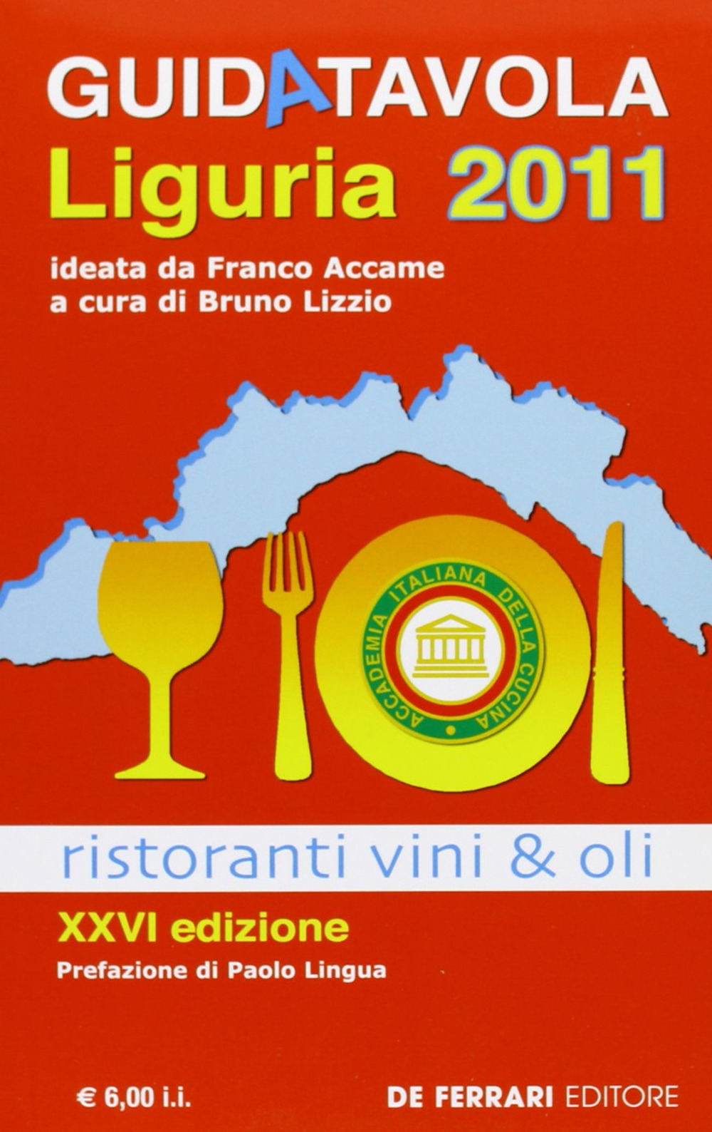 Guida tavola Liguria 2011. Ristoranti, vini e oli