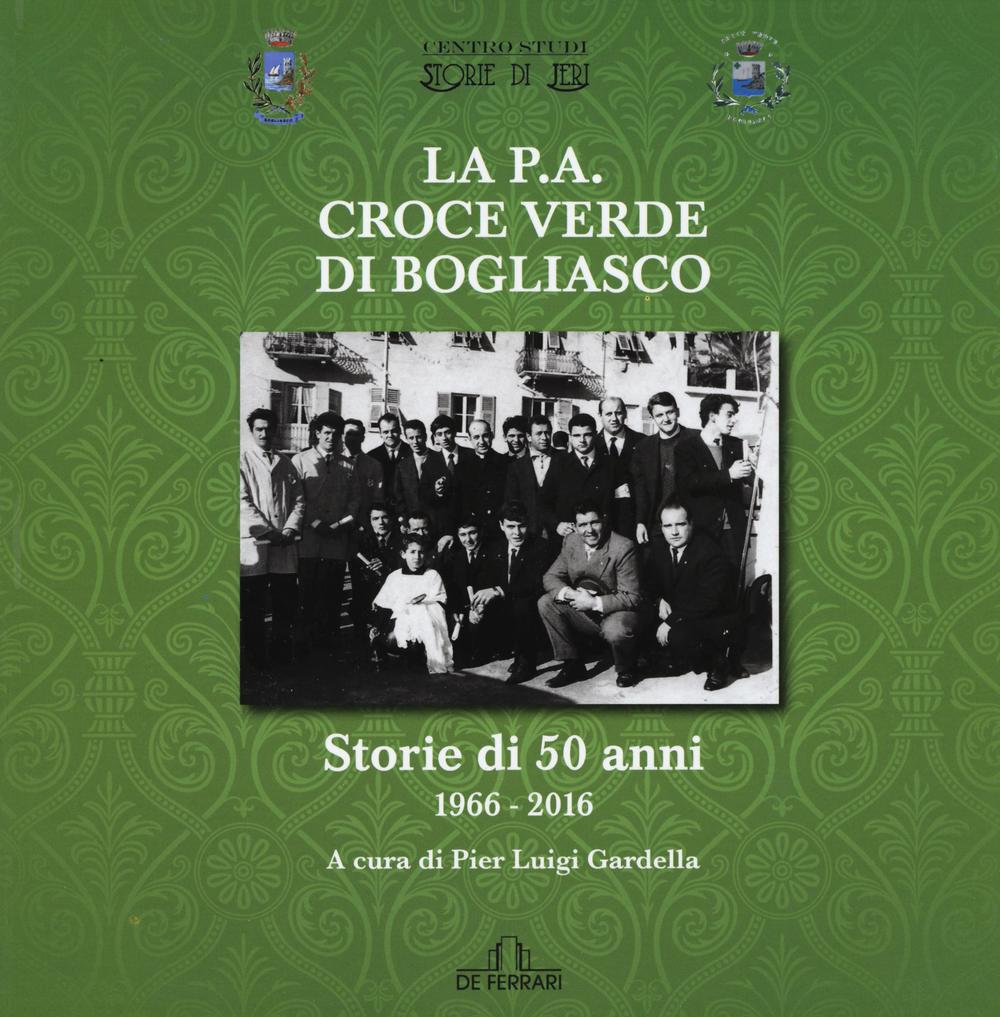 La P.A. Croce Verde di Bogliasco. Storie di 50 anni 1966-2016. Ediz. illustrata
