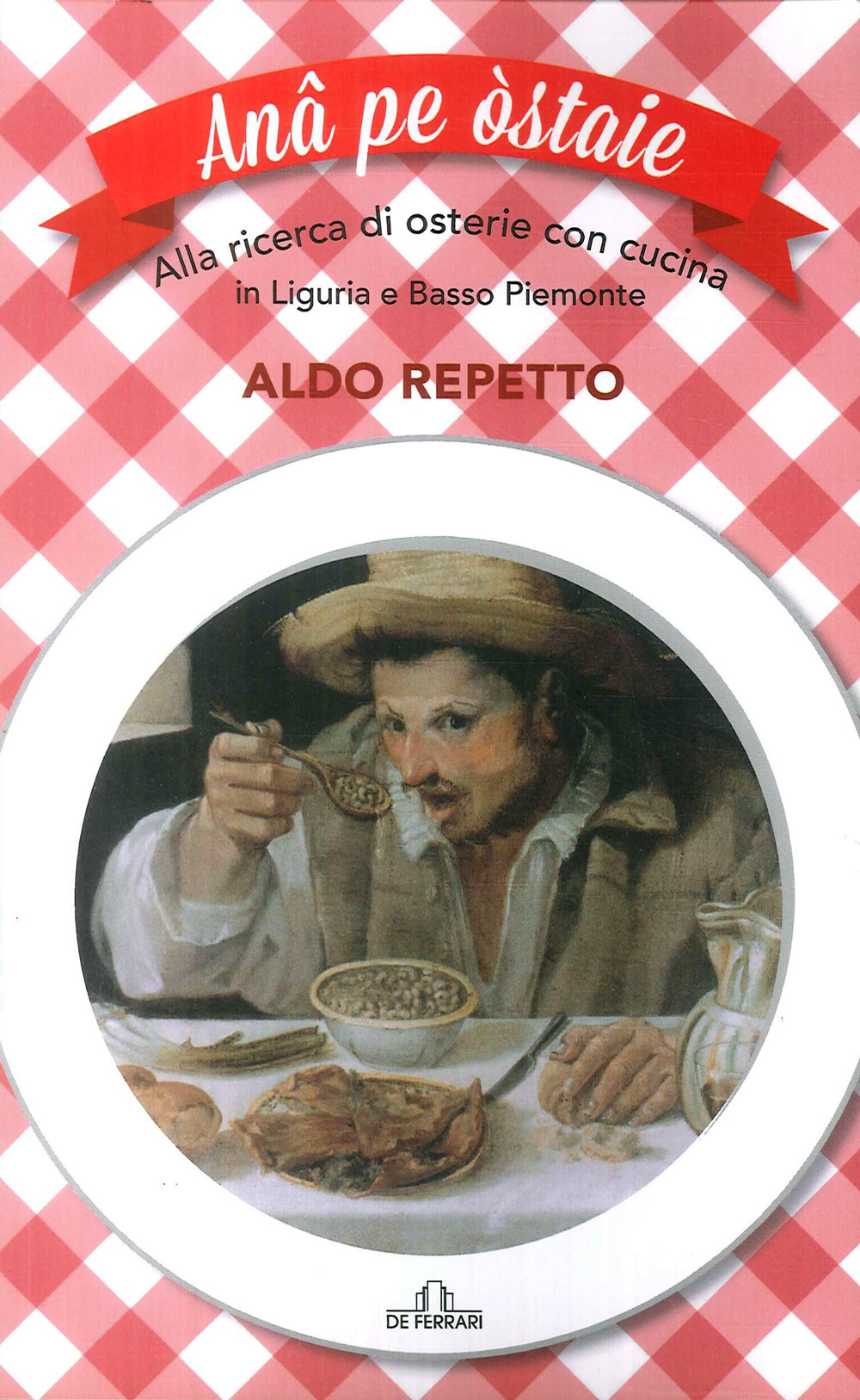 Ana pe ostaie. Alla ricerca di osterie con cucina in Liguria e basso Piemonte