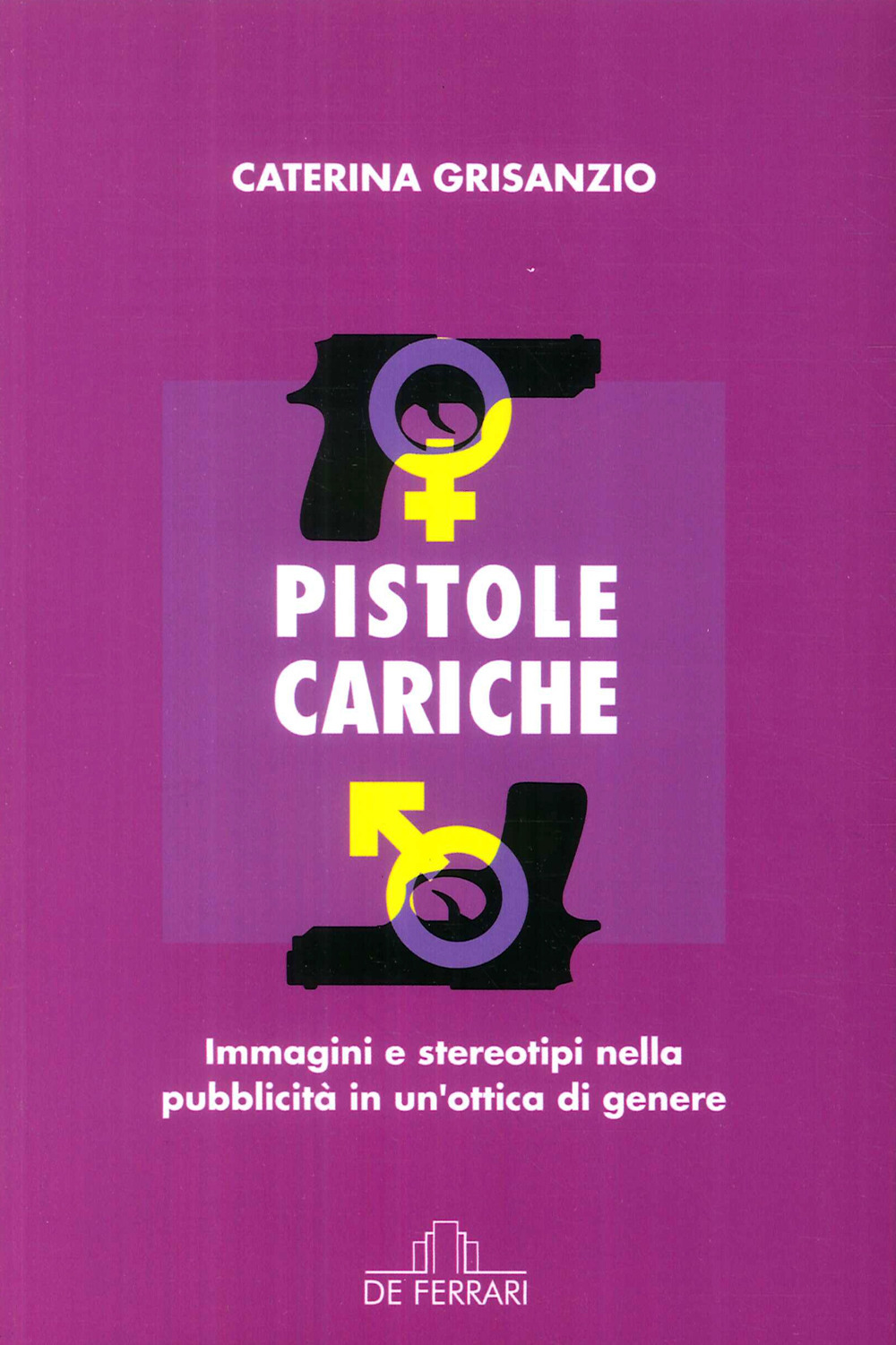 Pistole cariche. Immagini e stereotipi nella pubblicità in un'ottica di genere