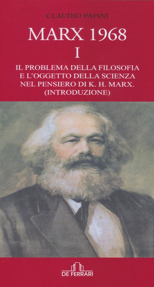 Marx 1968. Vol. 1: Il problema della filosofia e l'oggetto della scienza nel pensiero di K.H. Marx. (Introduzione)
