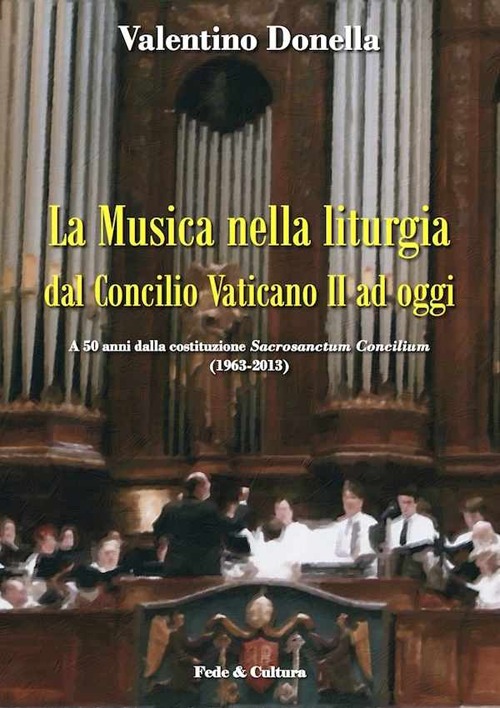La musica nella liturgia dal Concilio Vaticano II ad oggi. A 50 anni dalla costituzione Sacrisanctum Concilium (1963-2013)