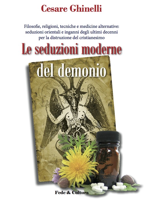 Le seduzioni moderne del demonio. Filosofie, religioni, tecniche e medicine alternative orientali e non...