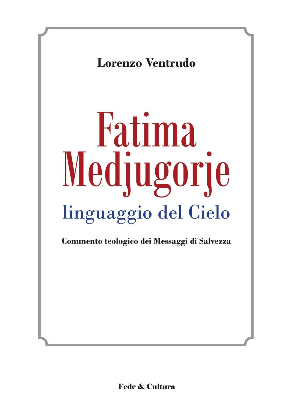 Fatima, Medjugorje. Linguaggio del cielo. Commento teologico dei messaggi di salvezza