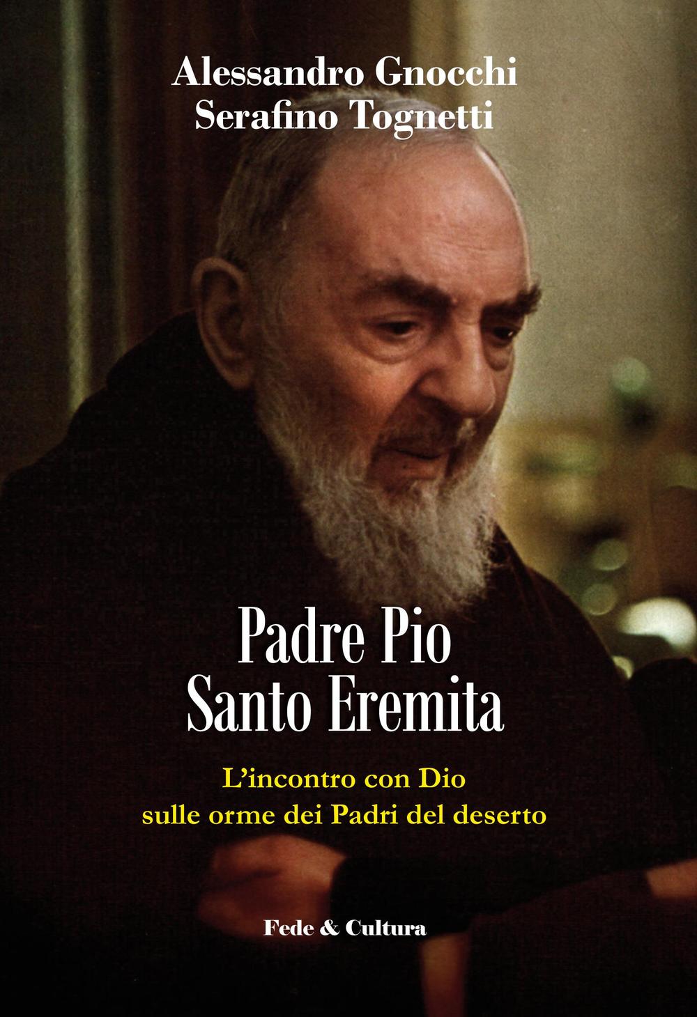 Padre Pio santo eremita. L'incontro con Dio sulle orme dei Padri del deserto