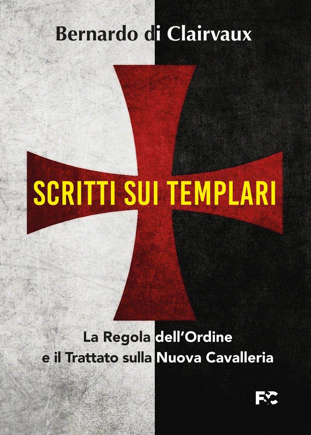 Scritti sui templari. La regola dell'ordine e il trattato sulla nuova cavalleria