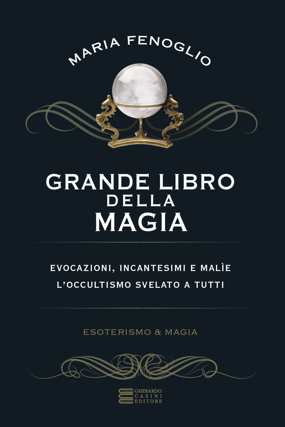 Grande libro della magia. Evocazioni, incantesimi e malìe. L'occultismo svelato a tutti