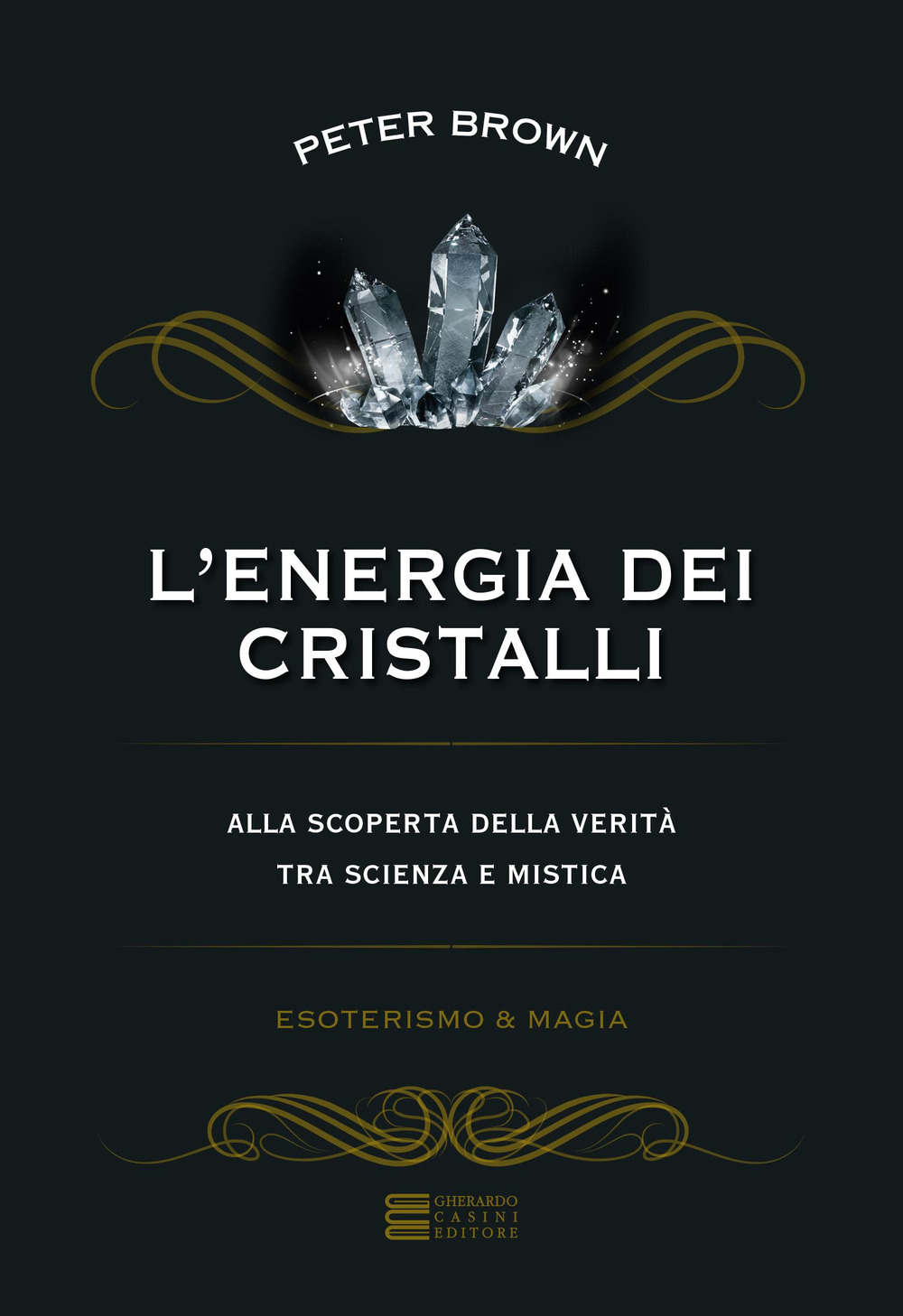 L'energia dei cristalli. Alla scoperta della verità tra scienza e mistica