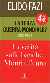 La terza guerra mondiale? La verità sulle banche, Monti e l'euro. Vol. 1
