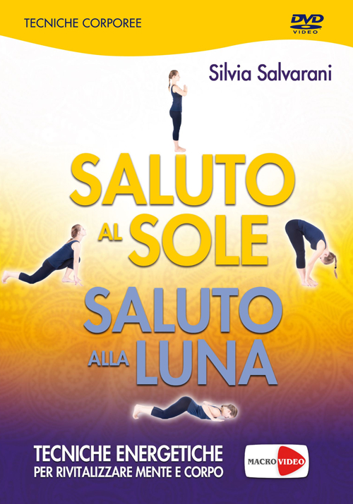 Saluto al sole, saluto alla luna. Tecniche energetiche per rivitalizzare mente e corpo. DVD